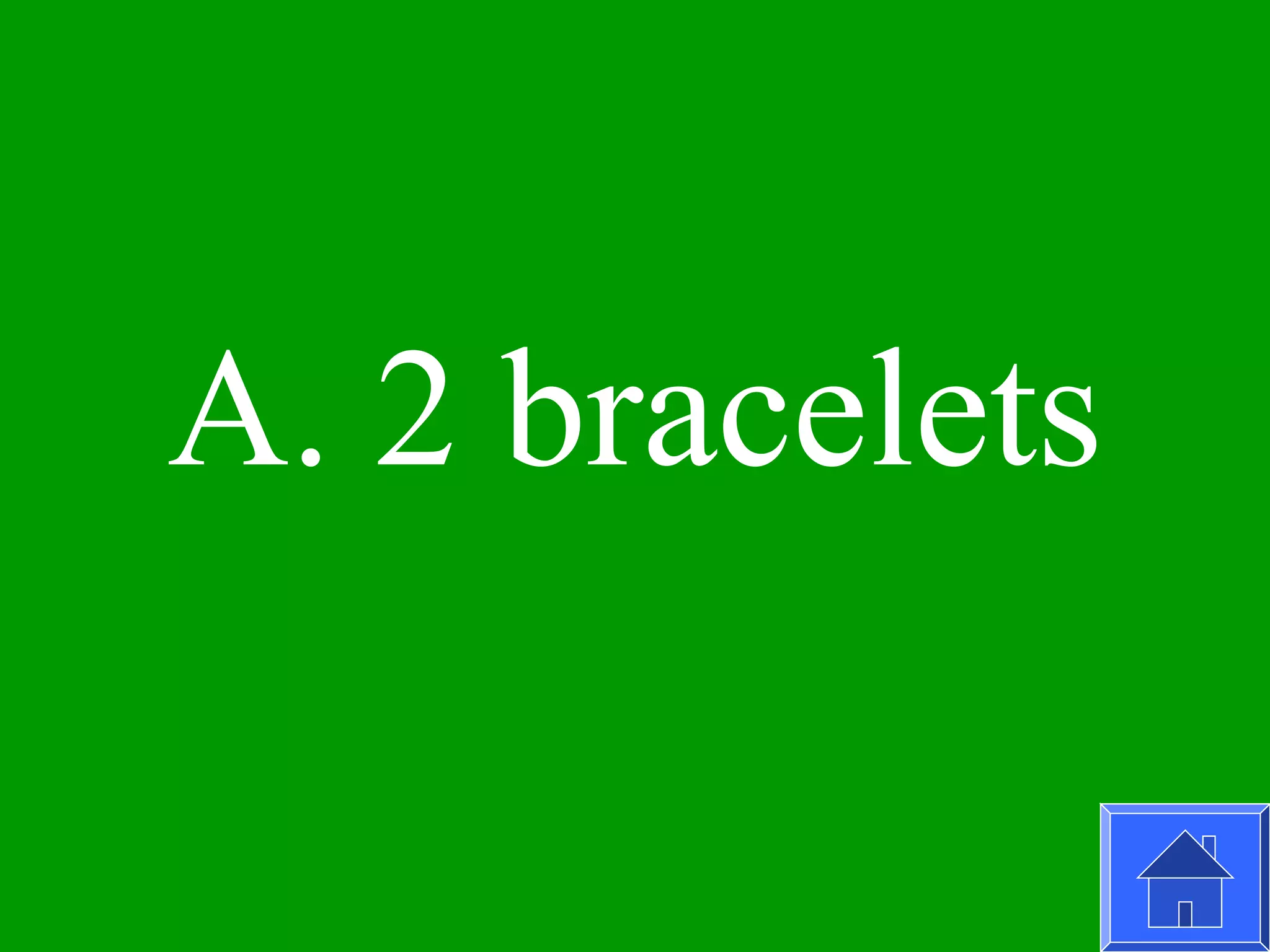 A. 2 bracelets
 