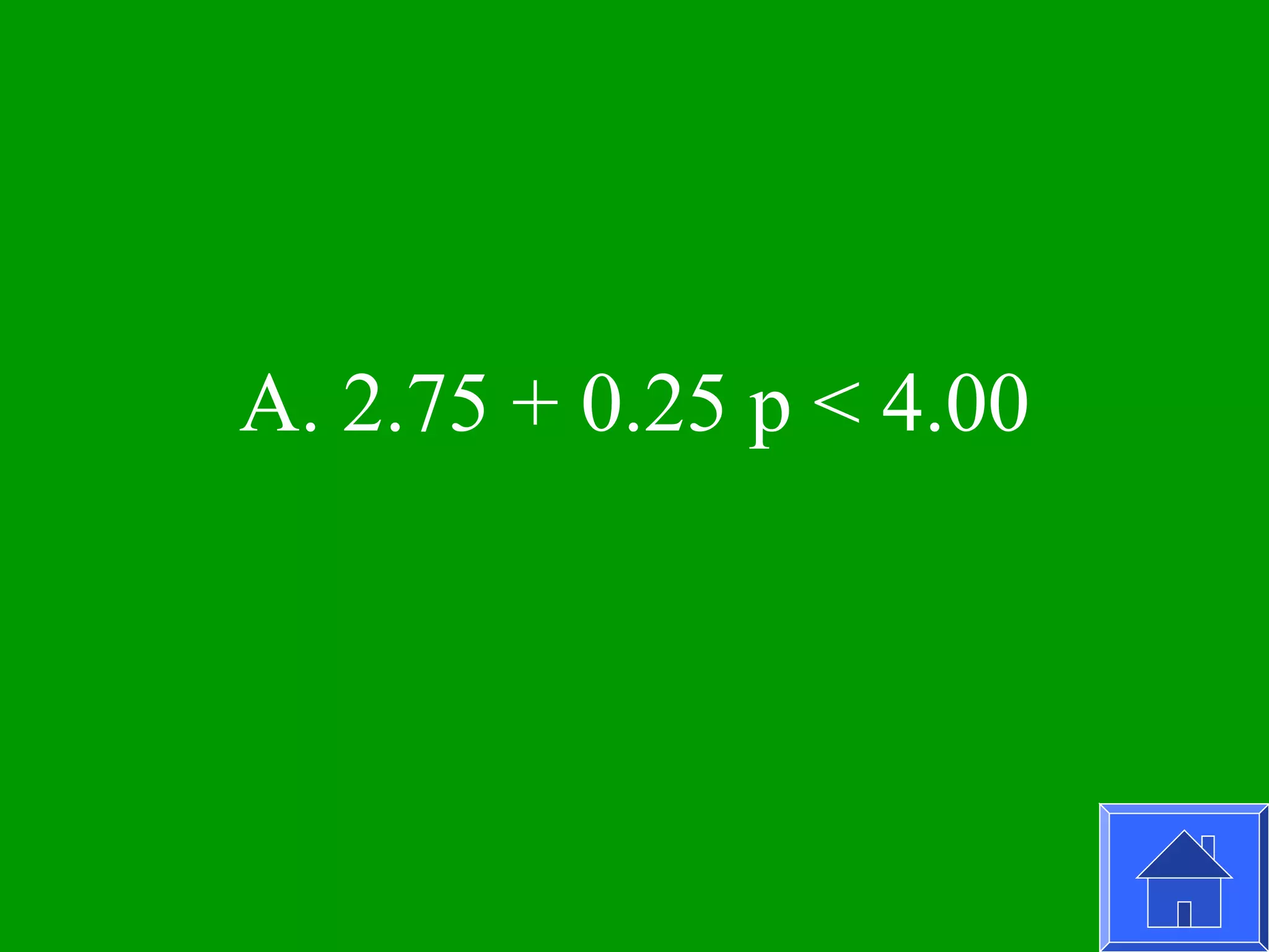 A. 2.75 + 0.25 p < 4.00
 
