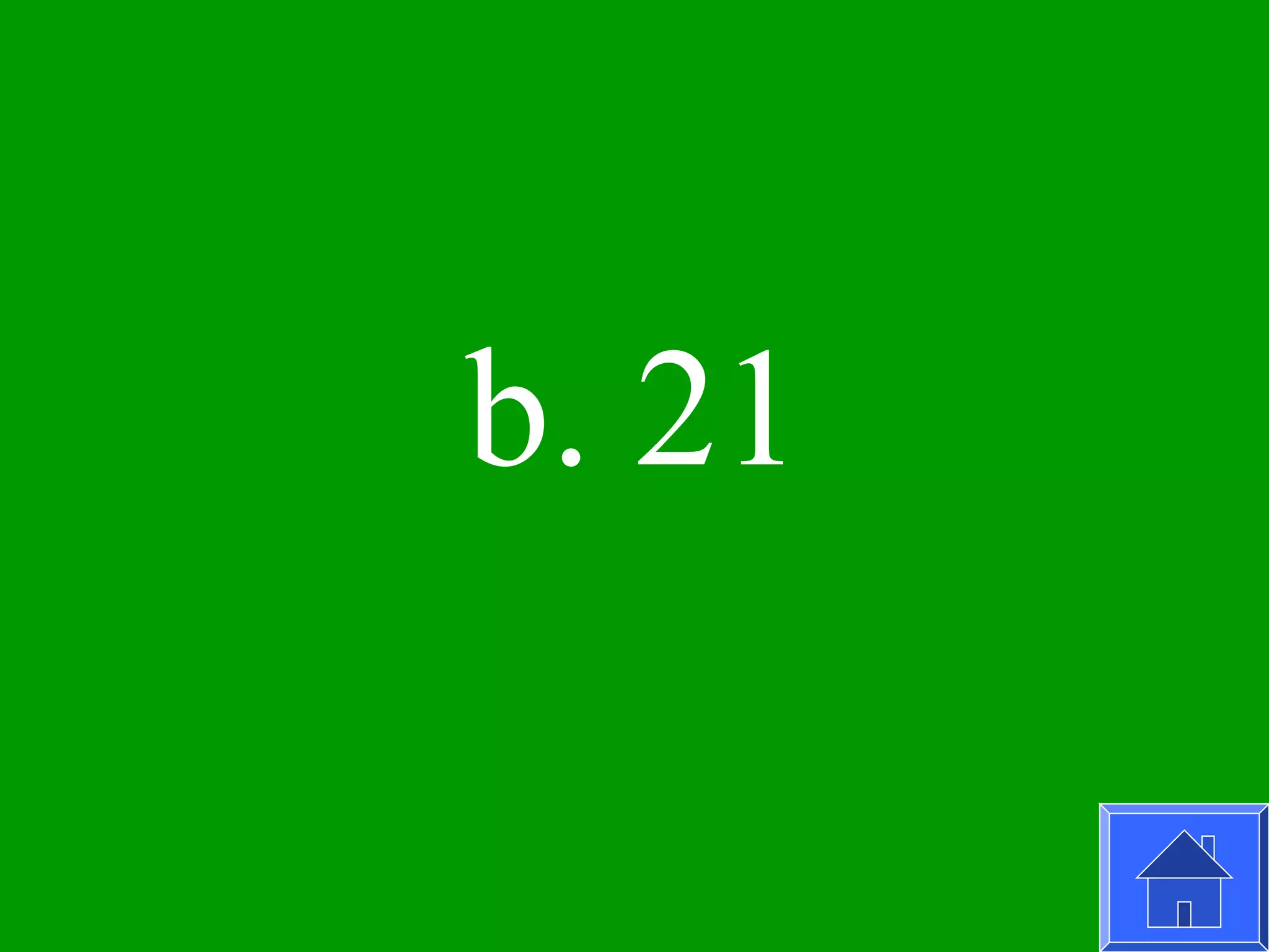 b. 21
 