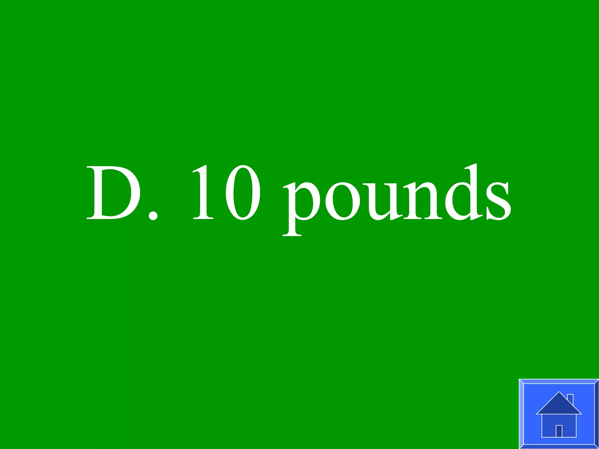 D. 10 pounds
 