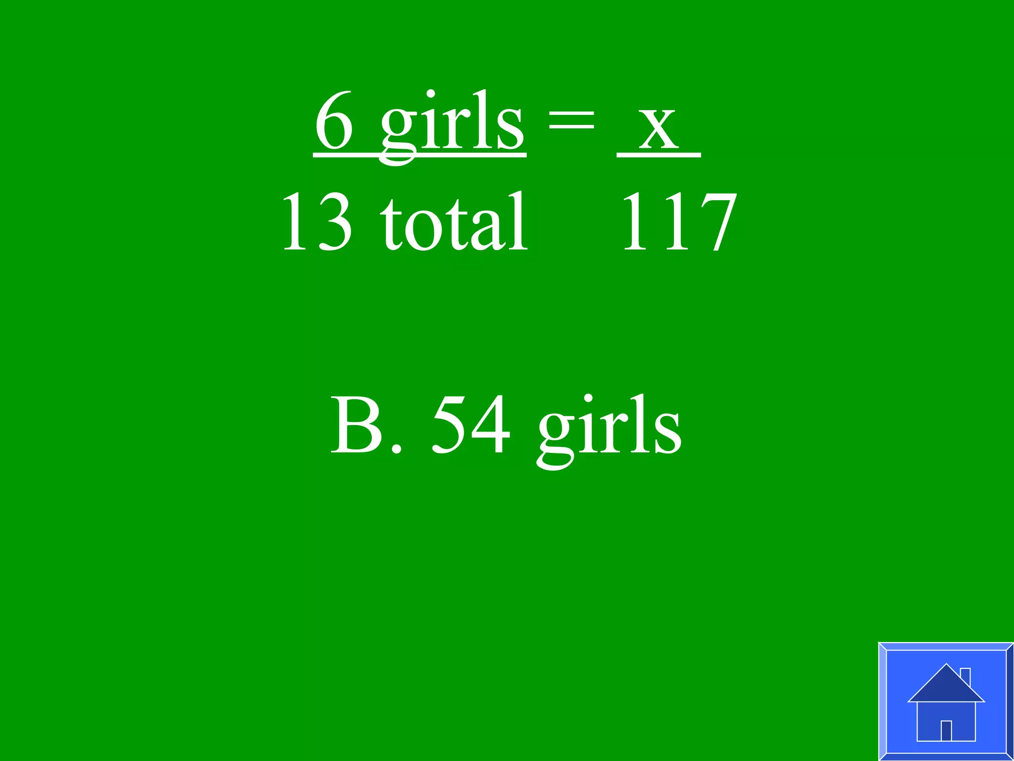 6 girls = x
13 total 117

 B. 54 girls
 
