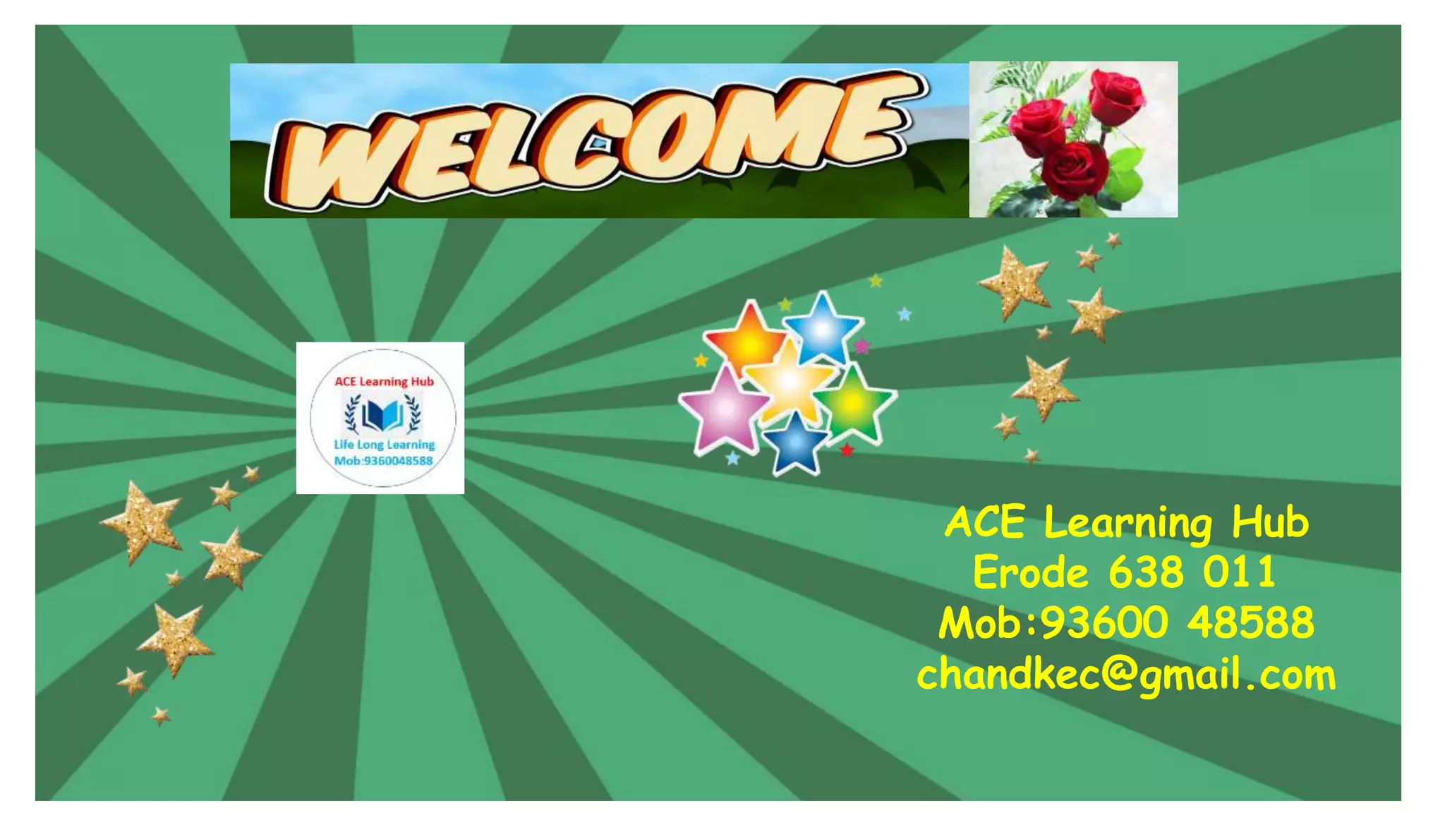 ACE Learning Hub
Erode 638 011
Mob:93600 48588
chandkec@gmail.com