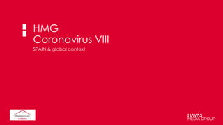 HMG
Coronavirus VIII
SPAIN & global context
 
