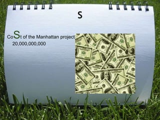 S

  S
Co t of the Manhattan project
  20,000,000,000
 