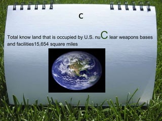 c

                                          C lear weapons bases
Total know land that is occupied by U.S. nu
and facilities15,654 square miles
 
