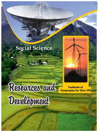 Resources and
Development
Social Science
Textbook of
Geography for Class VIII
Resources and
Development
 