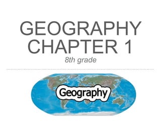 GEOGRAPHY
CHAPTER 18th grade
 