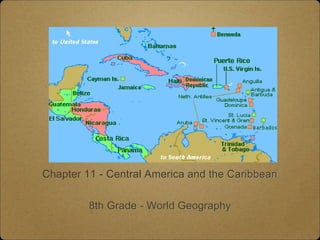 Chapter 11 - Central America and the Caribbean
8th Grade - World Geography
 