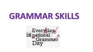 GRAMMAR SKILLS
 