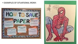 • EXAMPLES OF SITUATIONAL IRONY:
 