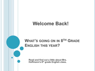    Welcome Back! Read and find out a little about Mrs. Hoffmann’s 8th grade English class. What’s going on in 8th Grade English this year? 