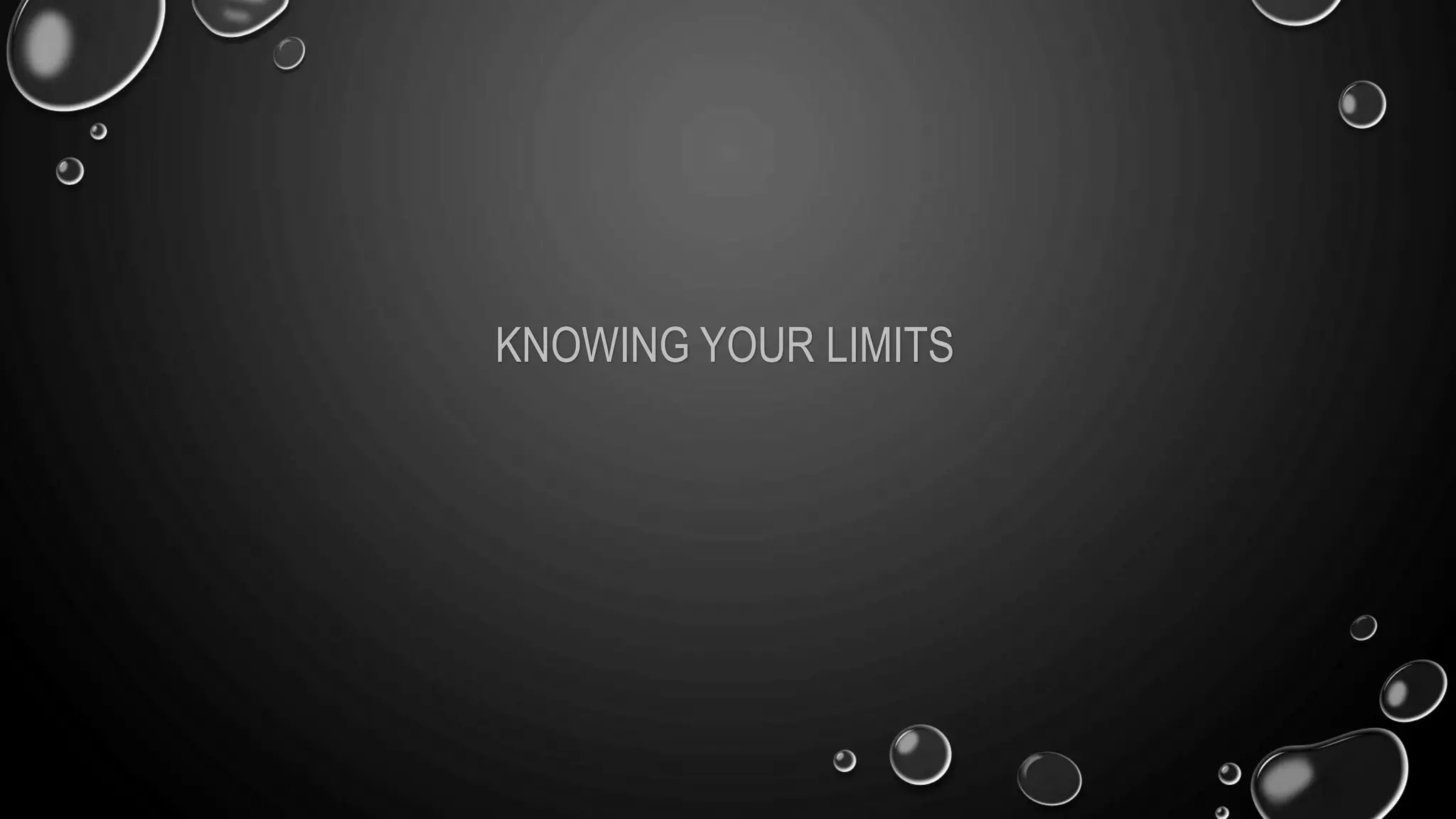 KNOWING YOUR LIMITS
 