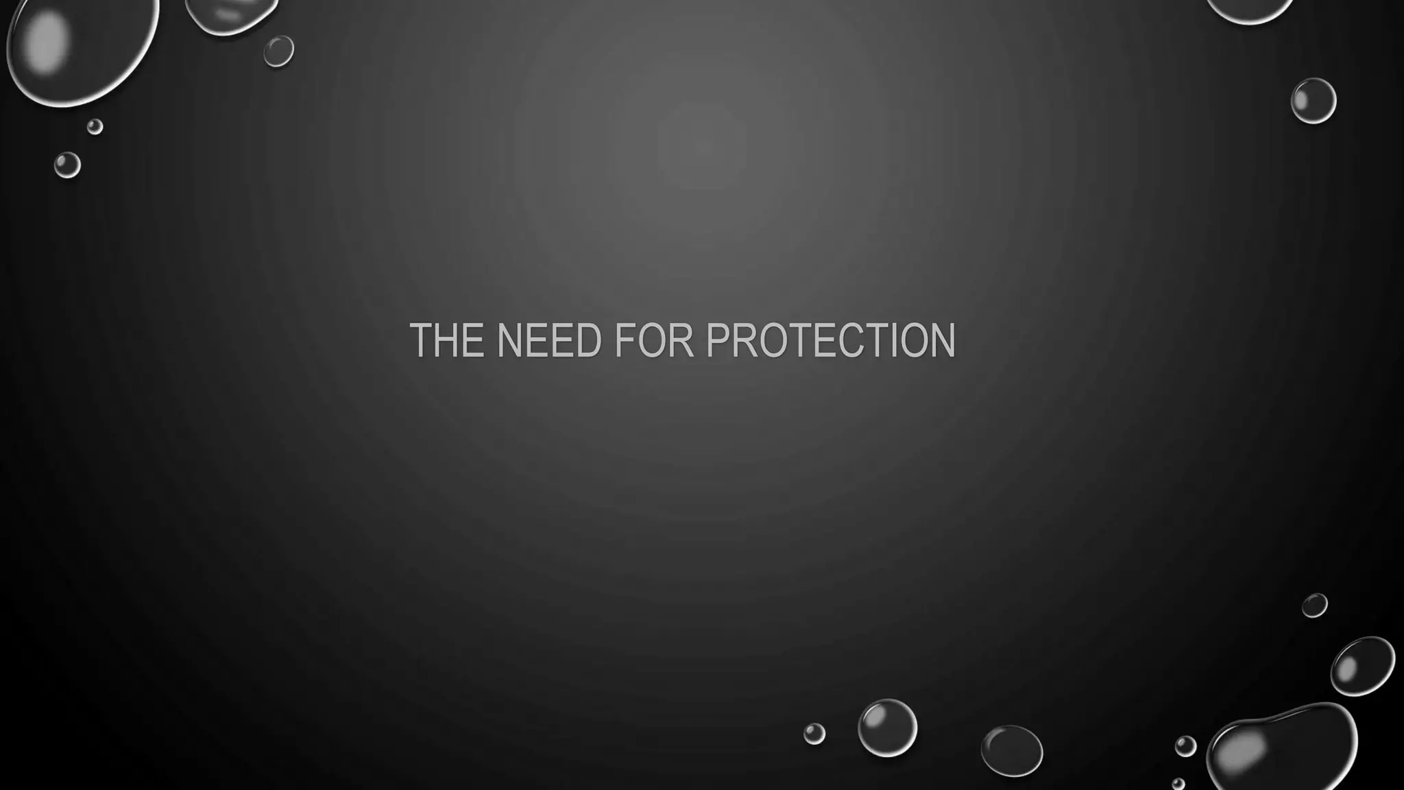 THE NEED FOR PROTECTION
 
