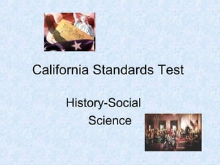 California Standards Test
History-Social
Science
 