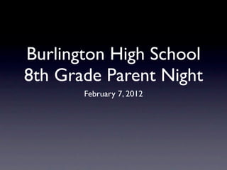 Burlington High School
8th Grade Parent Night
       February 7, 2012
 