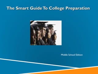   The Smart Guide To College Preparation   Middle School Edition 