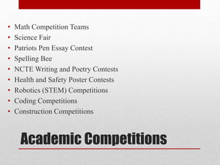 Academic Competitions
• Math Competition Teams
• Science Fair
• Patriots Pen Essay Contest
• Spelling Bee
• NCTE Writing and Poetry Contests
• Health and Safety Poster Contests
• Robotics (STEM) Competitions
• Coding Competitions
• Construction Competitions
 