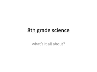 8th grade science what’s it all about? 
