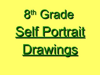 8 th  Grade   Self Portrait Drawings 