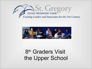 8 th  Graders Visit  the Upper School 