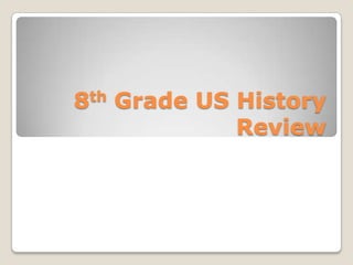 8th Grade US History
Review
 