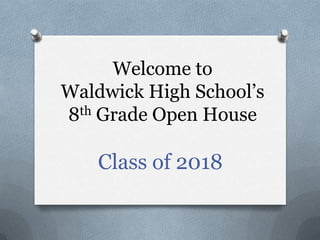 Welcome to
Waldwick High School’s
8th Grade Open House

Class of 2018

 