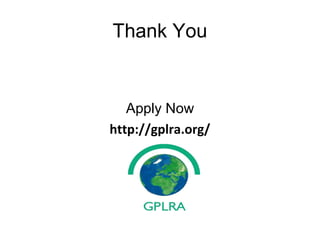 Thank You
Apply Now
http://gplra.org/
 