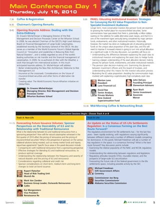 Main Conference Day 1
    Thursday, July 15, 2010
    7.30    Coffee & Registration                                                             9.30      PANEL: Educating Institutional Investors: Strategies
                                                                                                        for Conveying the ILS Value Proposition to Non-
    8.30    Chairman’s Opening Remarks                                                                  Specialist Investment Audiences
                                                                                                        Longer term, more conservative investors like pension funds are essential
    8.45    Opening Keynote Address: Dealing with the                                                   to growing the market place for insurance-linked securities. Some
            Extra-Ordinary                                                                              commentators have speculated that there is, potentially, a trillion dollars
            Dr. Erwann Michel-Kerjan is Managing Director of the Risk                                   waiting on the sidelines for viable alternative asset classes, and that ILS is
            Management and Decision Processes Center at the Wharton School.                             one of the investment types seriously being considered by major pension
            In 2008, he was elected Chairman of the OECD’s High Level Advisory                          funds, endowments, and other institutional investors. Historically,
            Board on Financial Management of Large-Scale Catastrophes,                                  however, the market has done an inadequate job of educating pension
            established recently by the Secretary General of the OECD. He also                          funds on the unique value proposition of the asset class, and this will
            serves as a member of the World Economic Forum's Global Agenda                              need to improve if increased interest is going to turn into actual allocation
            Council on "Innovation and Leadership in Reducing Risks from                                on a significant scale. In this key discussion, our panelists will focus on:
            Natural Disasters", and is widely regarded as one of the world’s                            • Understanding the differences between explaining the asset class to


            leading authorities on risk transfer and the financial management of                          institutional investors and explaining the asset class to hedge funds
            catastrophes. In 2009, he co-authored At War with the Weather, a                            • Gaining a deeper understanding of the asset allocation decision making


            work that brought him international acclaim. In this much                                     process for pension funds, endowments, and other institutional investors
            anticipated keynote address, Dr. Michel-Kerjan will address:                                • The pension plan decision-making unit: Examining the dynamic

            • Better Understanding the New Risk Architecture: Welcome to Risk                             between investment officers and the board of trustees, and
              Management 2.0                                                                              understanding what this means for the investor education process
            • Insurance at the crossroads: Considerations on the future of                              • Illustrating the ILS value proposition: Avoiding the communication traps


              insurance-linked securities and other forms of alternative risk                             involved with explaining a sophisticated, high-complexity asset class
              transfer
            • Creating value: The World Economic Forum-Wharton initiative on                                     Morton Lane                                John DeCaro
                                                                                                                 President                                  Founding Principal
              Global Risks
                                                                                                                 Lane Financial LLC                         Elementum Advisors
                        Dr. Erwann Michel-Kerjan
                                                                                                                 David Rae                                  Ryan Bisch
                        Managing Director, Risk Management and Decision
                                                                                                                 Senior Analyst,                            Senior Investment
                        Processes Center
                                                                                                                 Private Markets                            Associate
                        Wharton Business School
                                                                                                                 New Zealand                                Mercer
                                                                                                                 Superannuation Fund

                                                                                              10.30     Mid-Morning Coffee & Networking Break

                                                               Concurrent Sessions Begin: Choose Track A or B
            Track A: Non-Life                                                                        Track B: Life

   11.15    Forecasting Future Issuance Volumes: Sponsor                                             An Update on the Status of US Life Settlements
            Perspectives on the Desirability of ILS and its                                          Regulation: Is a Consensus Forming on the Best
            Relationship with Traditional Reinsurance                                                Route Forward?
            What is the relationship between ILS and traditional reinsurance from a                  The regulatory environment for life settlements has – for the last few
            sponsoring perspective? How will the natural catastrophes witnessed in the               years - been rapidly evolving, with regulations varying significantly
            first quarter of 2010 affect the pricing of reinsurance and the pricing of               between different states and a number of different models competing
            insurance-linked securities? What is the perspective of sponsors on the various          for dominance. In this panel, Michael Freedman will ask a number of
            collateral solutions being mooted, such as money market funds and triparty               key regulators in the space: is a consensus forming? What is the best
            repurchase agreements? Specific focus areas in this panel discussion include:            route forward? Key discussion points include:
            • Comparing ILS with traditional reinsurance from a sponsoring perspective               • Examining the relative popularity of the NAIC and NCOIL regulatory

            • Effective strategies for blending ILS and traditional reinsurance, to                    models
               produce optimal coverage                                                              • Understanding the relationship between regulators and legislators

            • Understanding the relationship between the frequency and severity of                   • Regulatory attitudes towards STOLI, insurable interest, and the


               natural disasters and the pricing of ILS and reinsurance                                prospects of large-scale SLS securitization
            • Considerations regarding collateral and credit risk                                    • Forecasting the future role of the federal government in the life

            • Sponsor considerations on short-term, medium-term and long-term                          settlements space, including possible activity by the SEC
               changes to total cat bond issuance
                                                                                                             Michael Freedman
                    Rupert Flatscher                                                                         SVP, Government Affairs
                    Head of Risk Trading Unit                                                                Coventry
                    Munich Re
                                                                                                             Commissioner Joe Borg
                    Mark Van Zanden                                                                          Securities Commissioner
                    Business Group Leader, Outwards Reinsurance                                              Alabama Securities Commission
                    Catlin

                    Kai Morgenstern
                    Vice President
                    Renaissance Re


Sponsors:                                                                                                                                                                            5
 