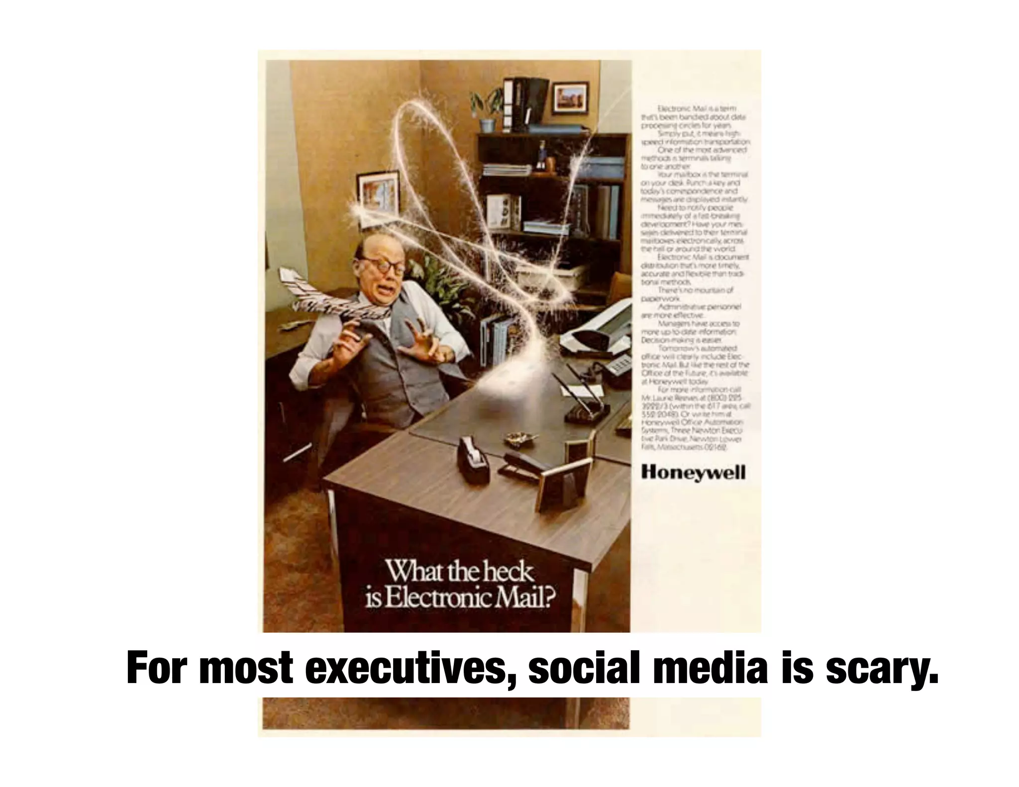 For most executives, social media is scary.
 