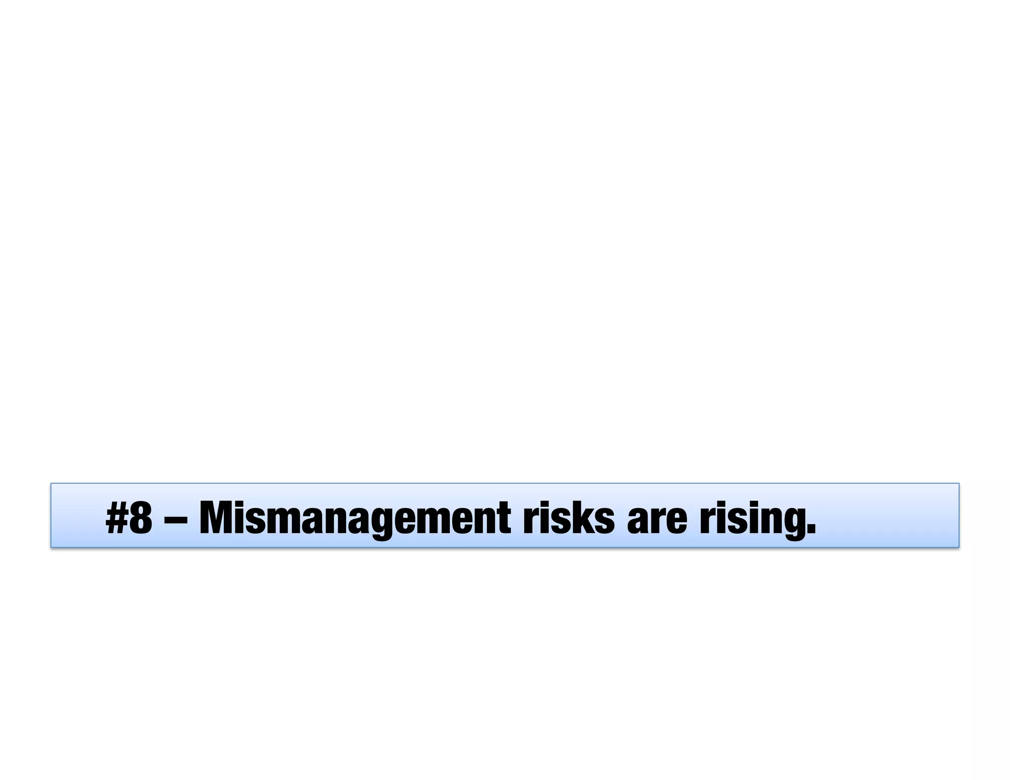 #8 – Mismanagement risks are rising.
 