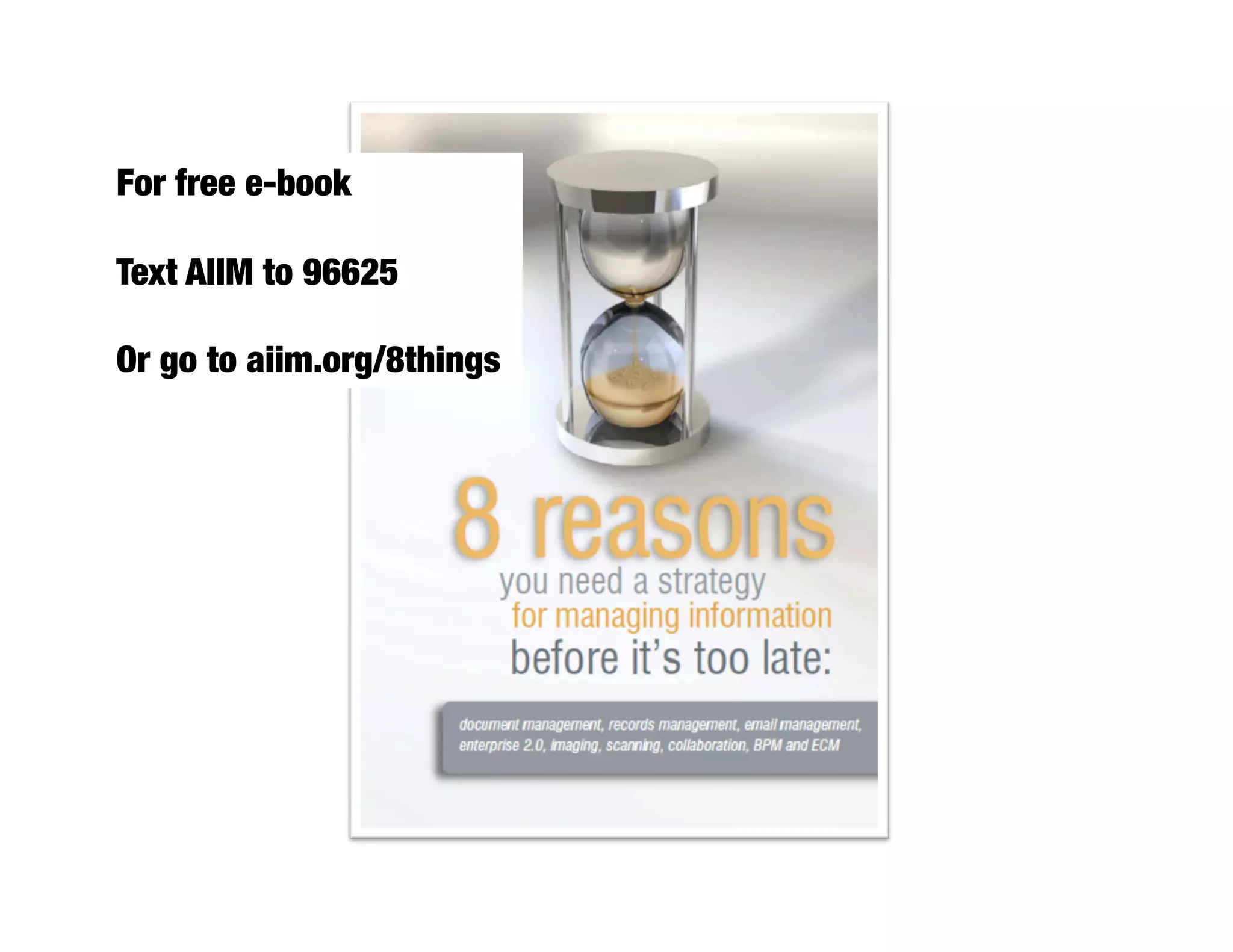 For free e-book

Text AIIM to 96625

Or go to aiim.org/8things
 