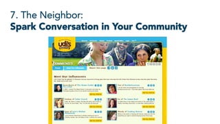 7. The Neighbor:
Spark Conversation in Your Community 
 