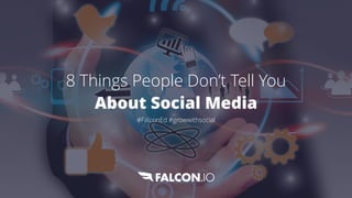 8 Things People Don’t Tell You


About Social Media


#FalconEd #growwithsocial
 