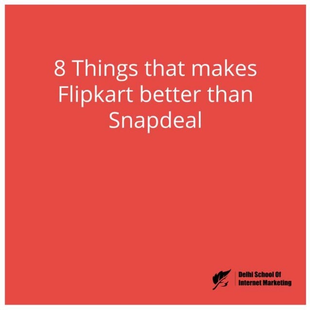 8 Things Do Better Than 8 things that makes flipkart better than snapdeal 8 Things Do Better Than 8 things that makes flipkart better than snapdeal