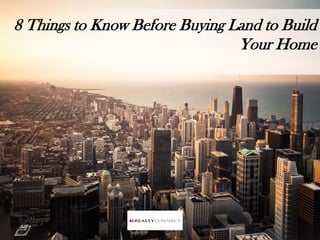 8 Things to Know Before Buying Land to Build
Your Home
 