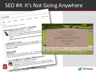 #thinkppc
SEO #4: It’s Not Going Anywhere
 