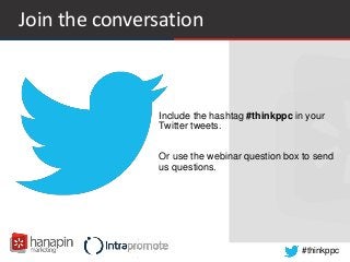 #thinkppc
Join the conversation
• Include the hashtag #thinkppc in your
Twitter tweets.
Or use the webinar question box to send
us questions.
 