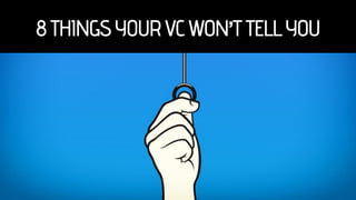 8 Things Your VC Won’t Tell You
