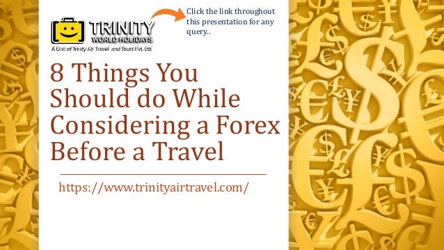 8 Things You Should Do While Considering A Forex Before A Travel For - 