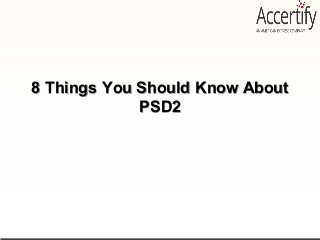 8 Things You Should Know About Psd2 8 Things You Should Know About Psd2