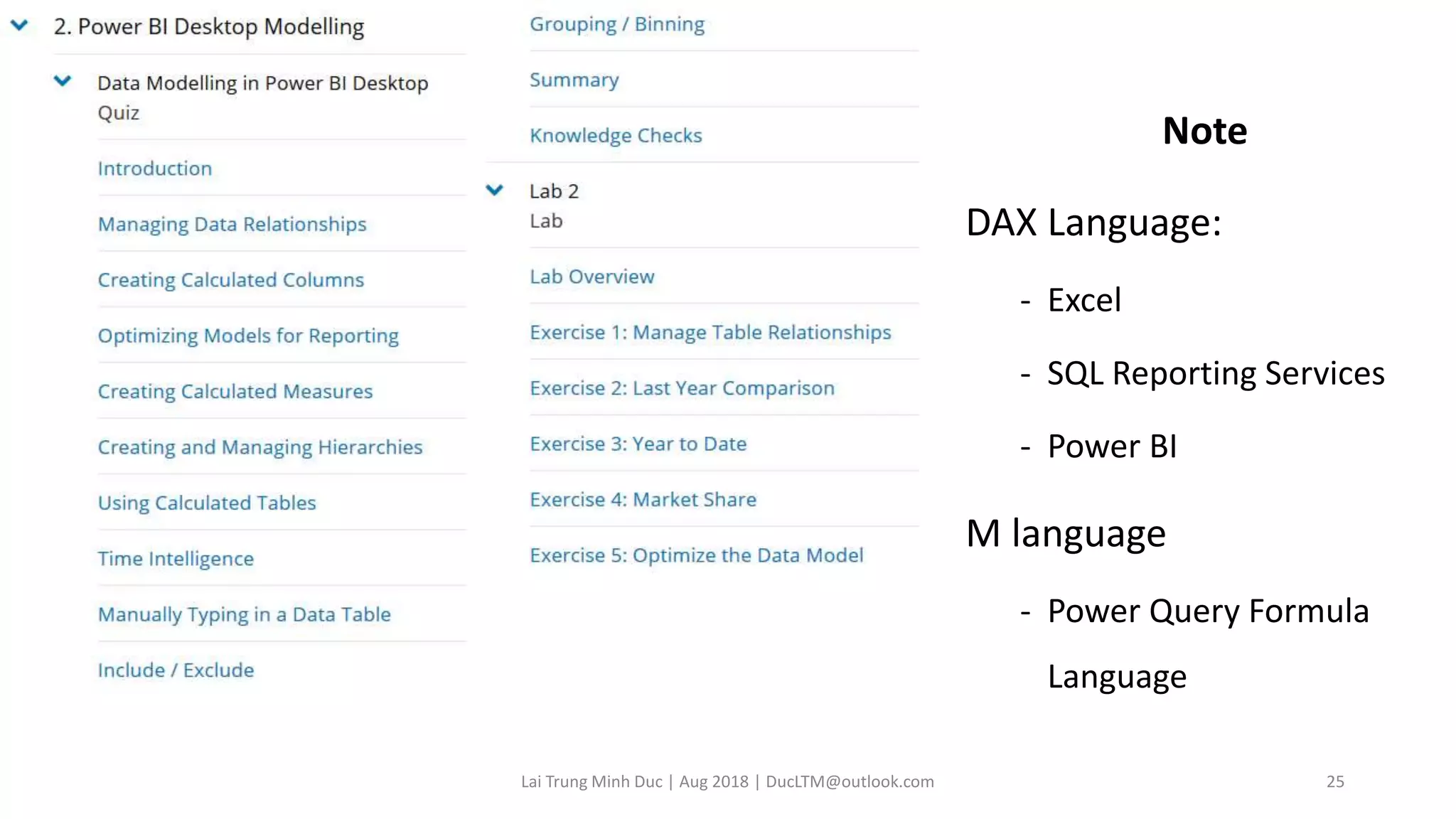 Note
DAX Language:
- Excel
- SQL Reporting Services
- Power BI
M language
- Power Query Formula
Language
Lai Trung Minh Duc | Aug 2018 | DucLTM@outlook.com 25
 