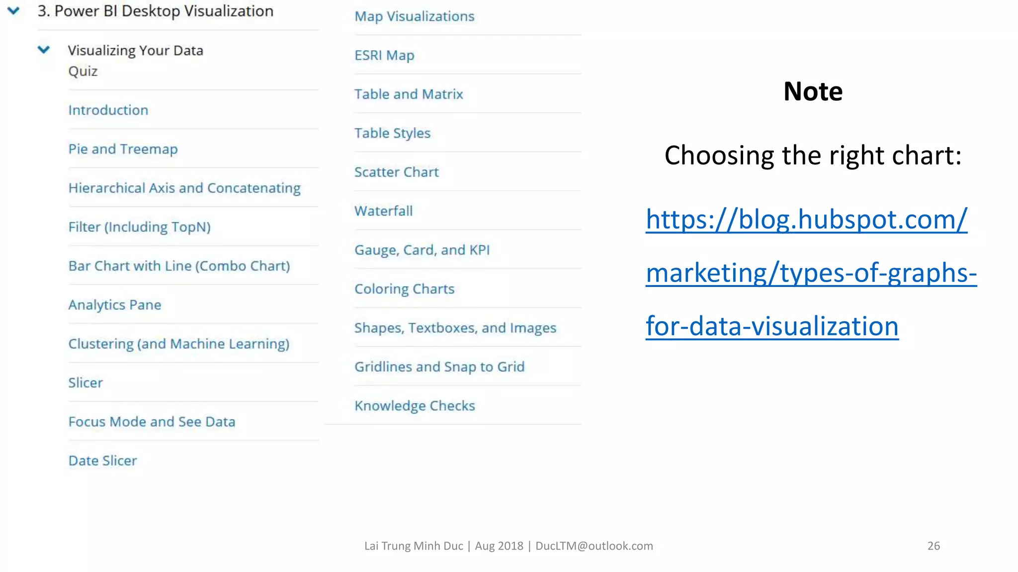 Note
Choosing the right chart:
https://blog.hubspot.com/
marketing/types-of-graphs-
for-data-visualization
Lai Trung Minh Duc | Aug 2018 | DucLTM@outlook.com 26
 