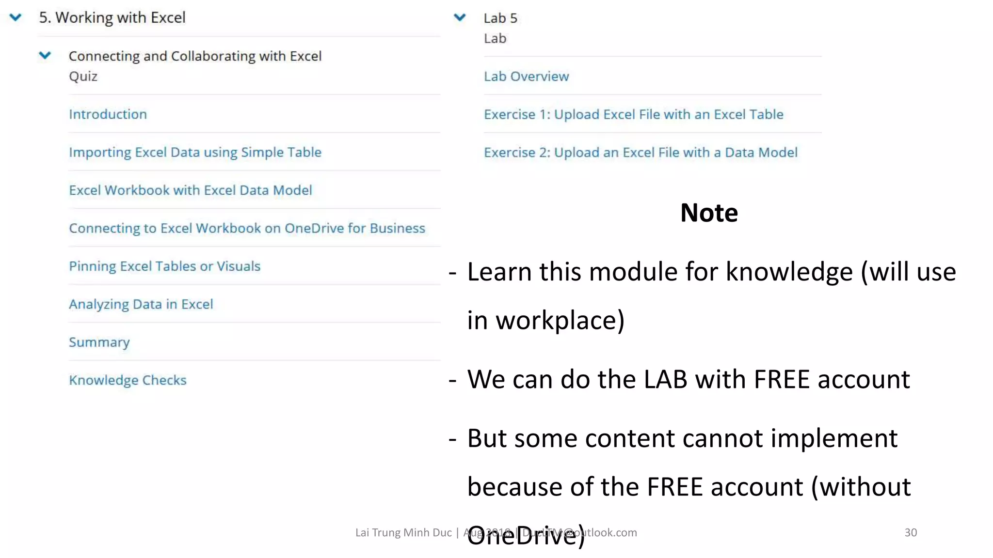 Note
- Learn this module for knowledge (will use
in workplace)
- We can do the LAB with FREE account
- But some content cannot implement
because of the FREE account (without
OneDrive)Lai Trung Minh Duc | Aug 2018 | DucLTM@outlook.com 30
 