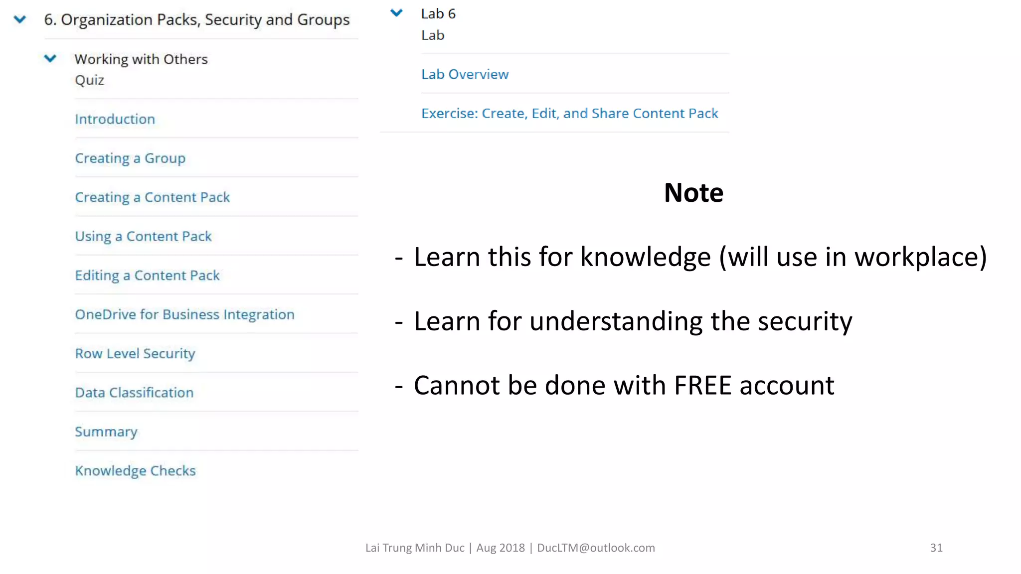 Note
- Learn this for knowledge (will use in workplace)
- Learn for understanding the security
- Cannot be done with FREE account
Lai Trung Minh Duc | Aug 2018 | DucLTM@outlook.com 31
 