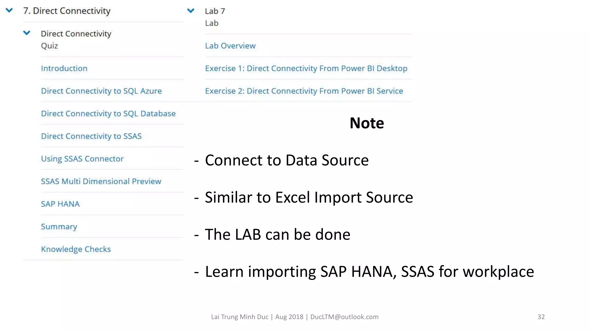 Note
- Connect to Data Source
- Similar to Excel Import Source
- The LAB can be done
- Learn importing SAP HANA, SSAS for workplace
Lai Trung Minh Duc | Aug 2018 | DucLTM@outlook.com 32
 