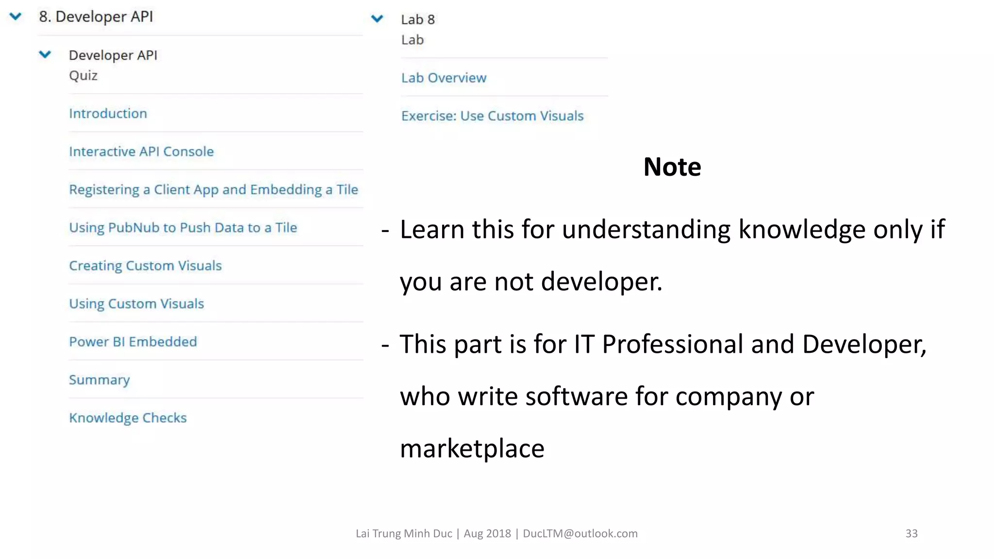 Note
- Learn this for understanding knowledge only if
you are not developer.
- This part is for IT Professional and Developer,
who write software for company or
marketplace
Lai Trung Minh Duc | Aug 2018 | DucLTM@outlook.com 33
 