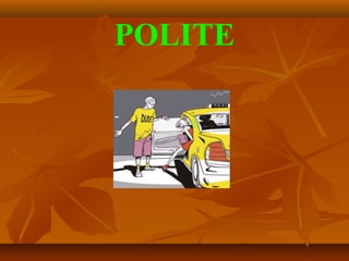POLITE
 
