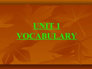 UNIT 1
VOCABULARY
 