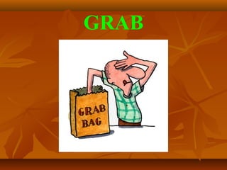 GRAB
 