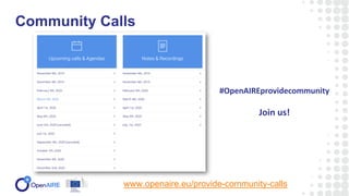 Community Calls
www.openaire.eu/provide-community-calls
#OpenAIREprovidecommunity
Join us!
 